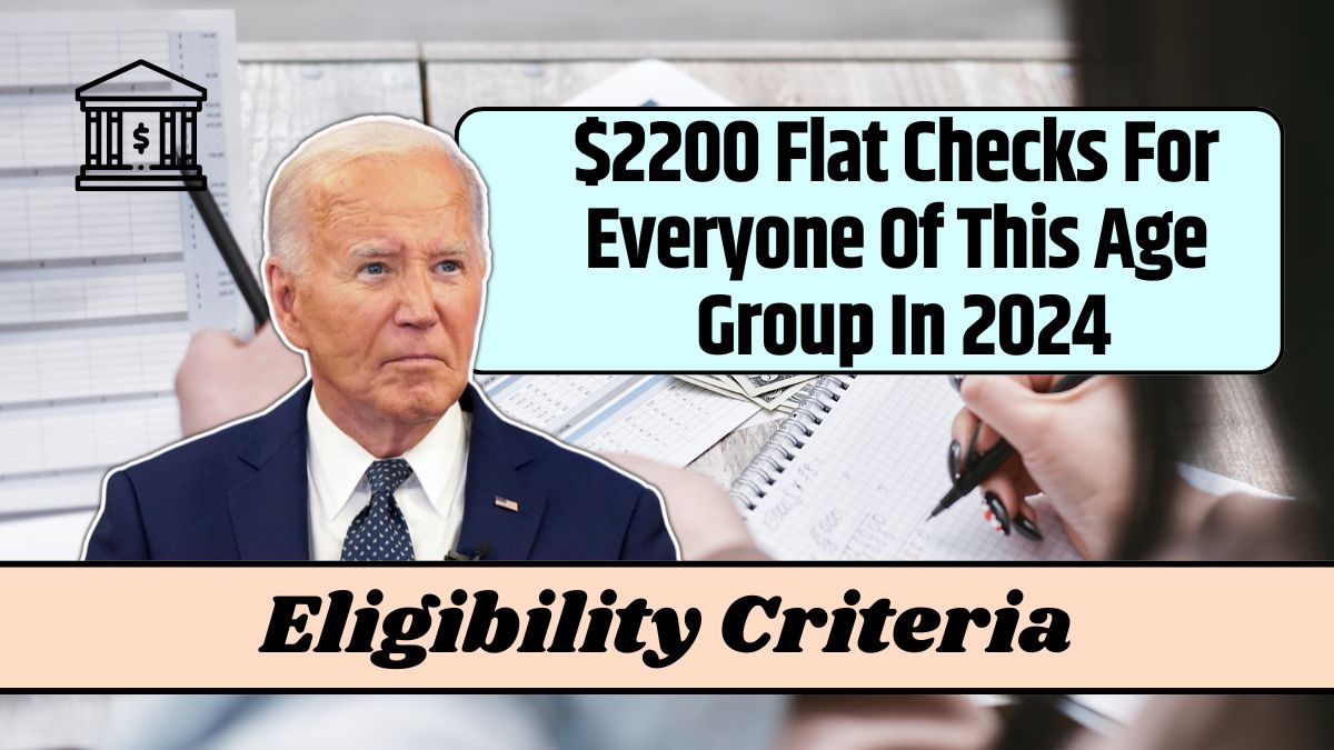 $2200 Flat Checks For Everyone Of This Age Group In 2024