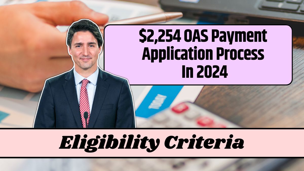 $2,254 OAS Payment Application Process In 2024