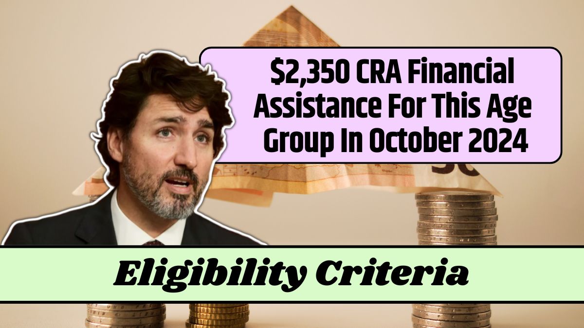 $2,350 CRA Financial Assistance For This Age Group In October 2024