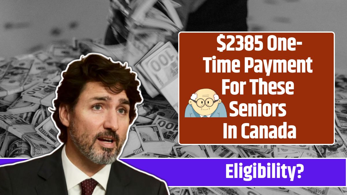 $2385 One-Time Payment For These Seniors In Canada