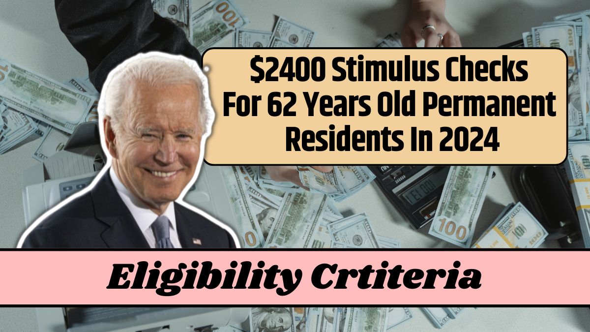 $2400 Stimulus Checks For 62 Years Old Permanent Residents In 2024