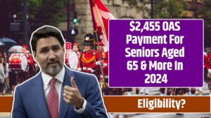 $2,455 OAS Payment For Seniors Aged 65 & More In 2024