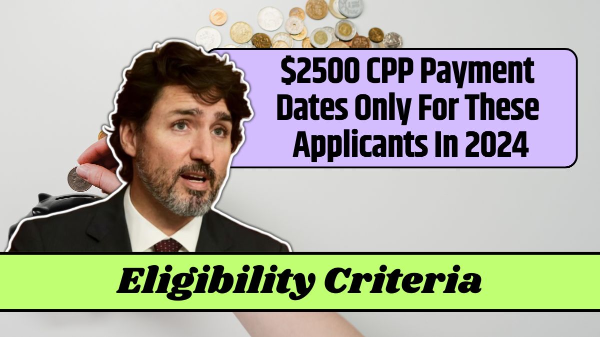 $2500 CPP Payment Dates Only For These Applicants In 2024