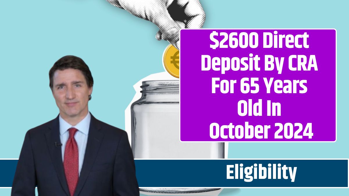 $2600 Direct Deposit By CRA For 65 Years Old In October 2024