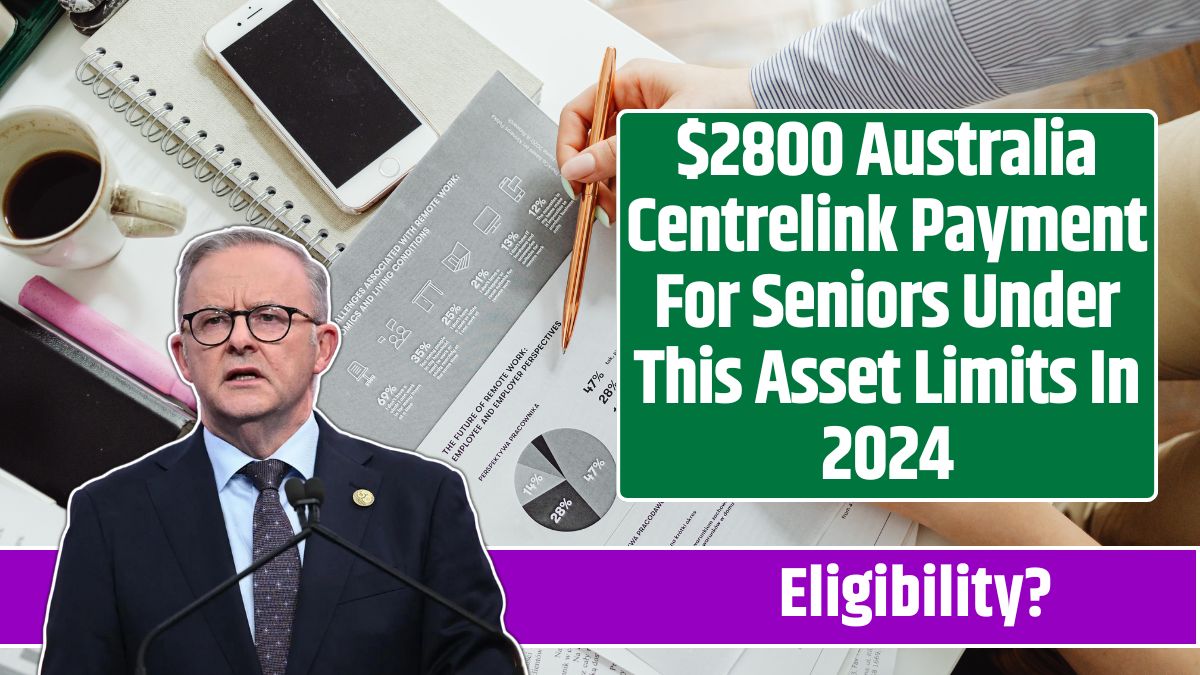 $2800 Australia Centrelink Payment For Seniors Under This Asset Limits In 2024