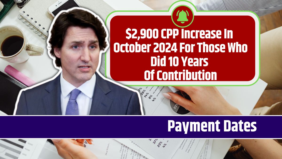 $2,900 CPP Increase In October 2024 For Those Who Did 10 Years Of Contribution