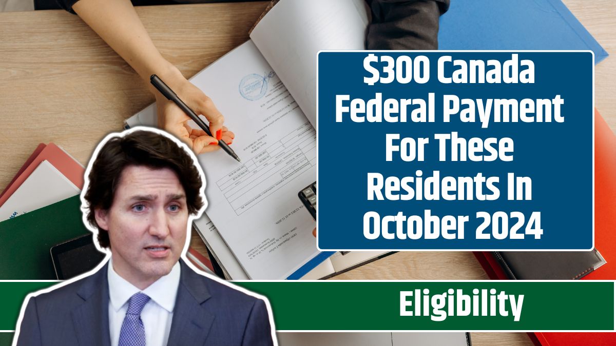 $300 Canada Federal Payment For These Residents In October 2024