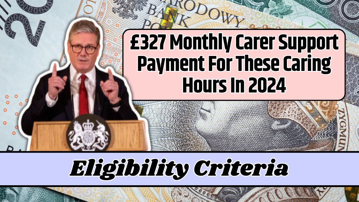 £327 Monthly Carer Support Payment For These Caring Hours In 2024