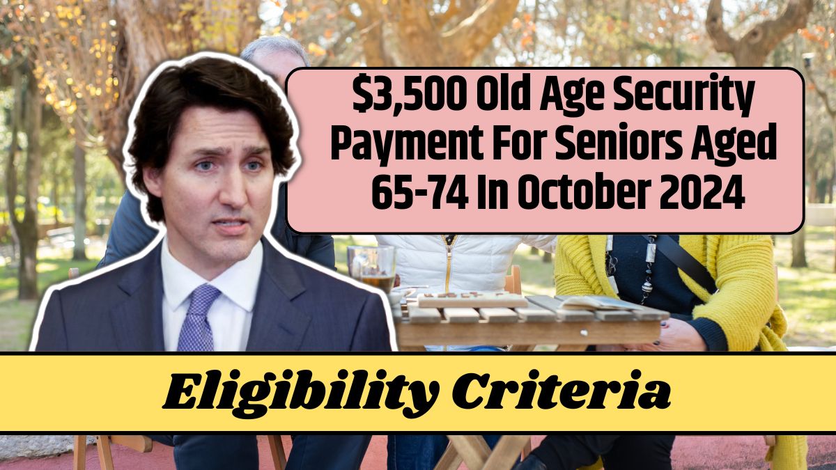 $3,500 Old Age Security Payment For Seniors Aged 65-74 In October 2024