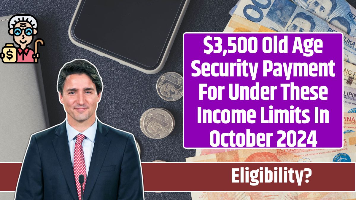 $3,500 Old Age Security Payment For Under These Income Limits In October 2024