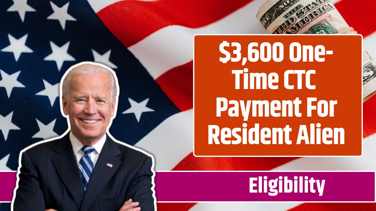 $3,600 One-Time CTC Payment For Resident Alien