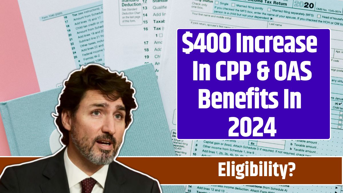 $400 Increase In CPP & OAS Benefits In 2024