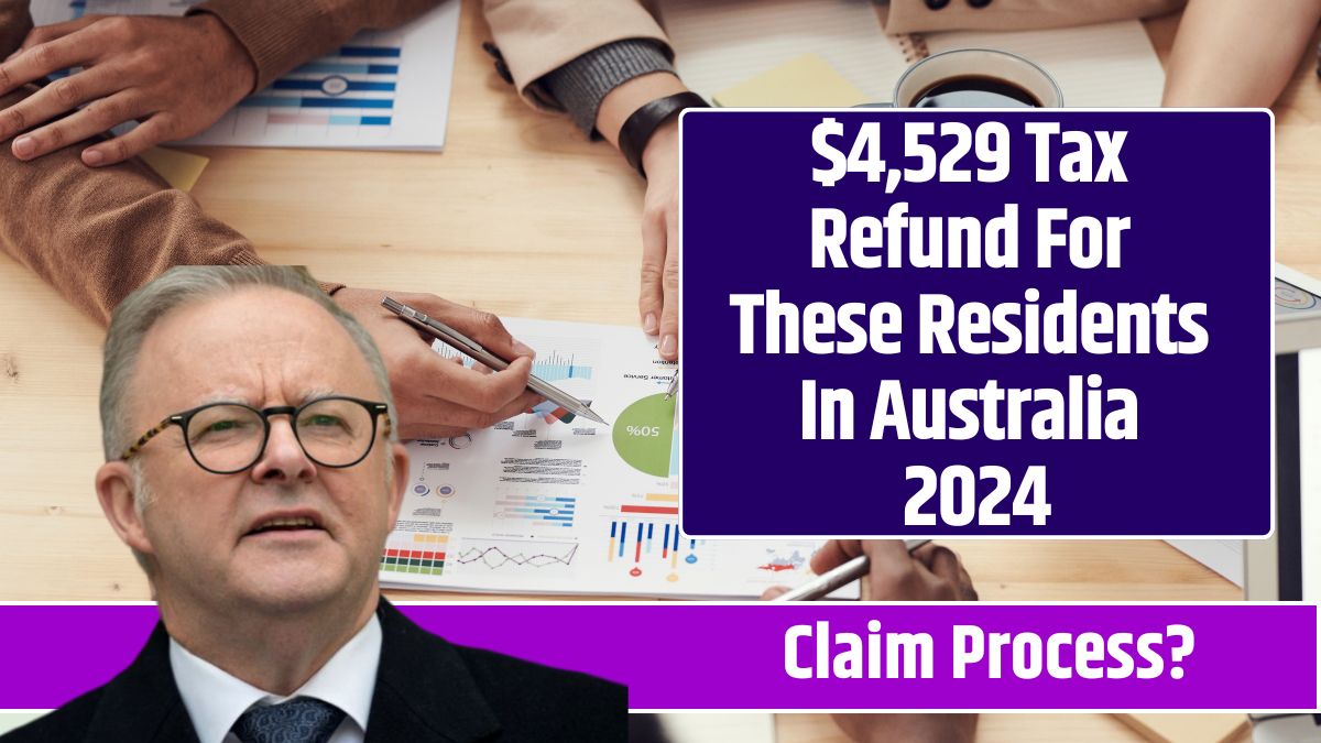 $4,529 Tax Refund For These Residents In Australia 2024