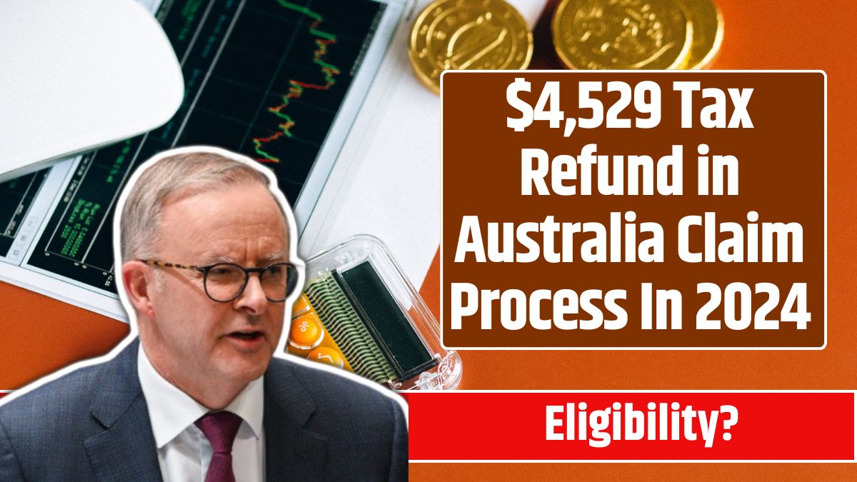 $4,529 Tax Refund in Australia Claim Process In 2024