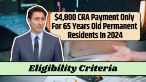 $4,800 CRA Payment Only For 65 Years Old Permanent Residents In 2024