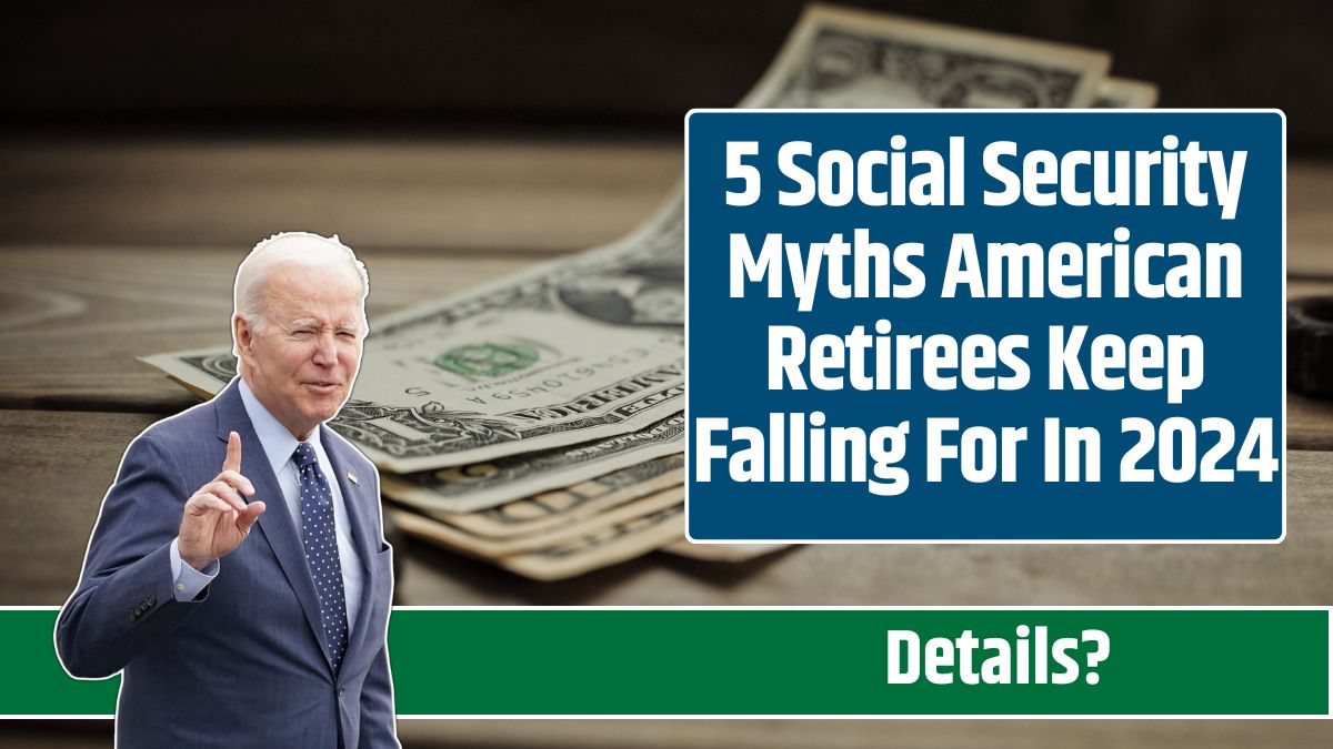 5 Social Security Myths American Retirees Keep Falling For In 2024