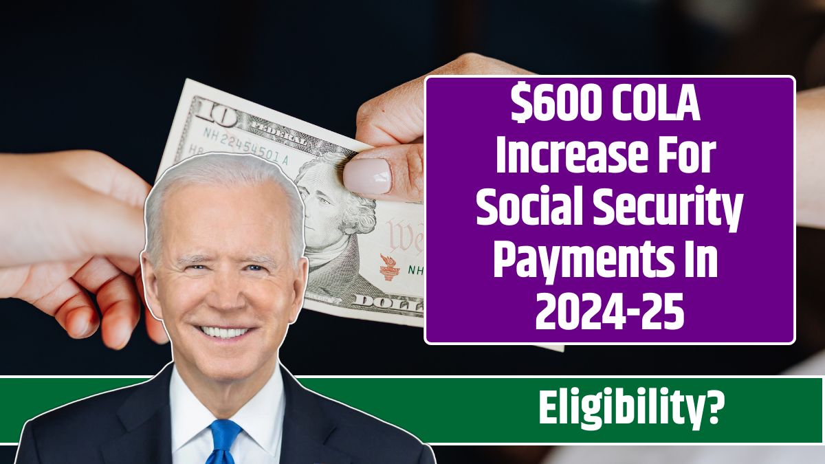 $600 COLA Increase For Social Security Payments In 2024-25