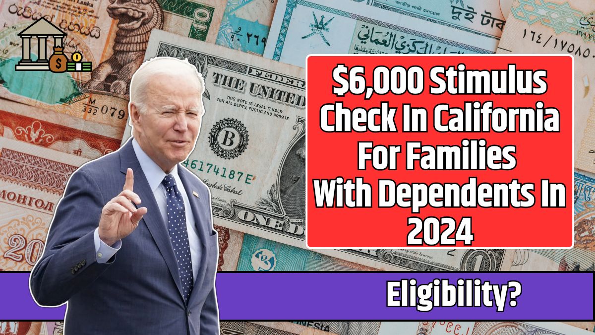 $6,000 Stimulus Check In California For Families With Dependents In 2024