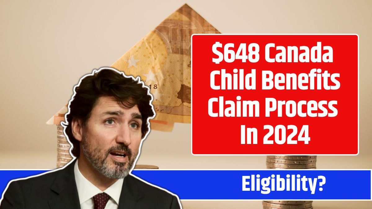 $648 Canada Child Benefits Claim Process In 2024