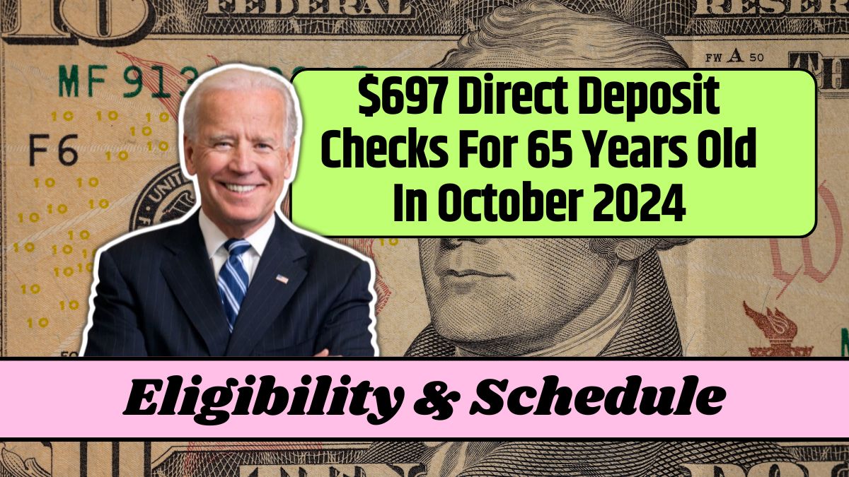 $697 Direct Deposit Checks For 65 Years Old In October 2024