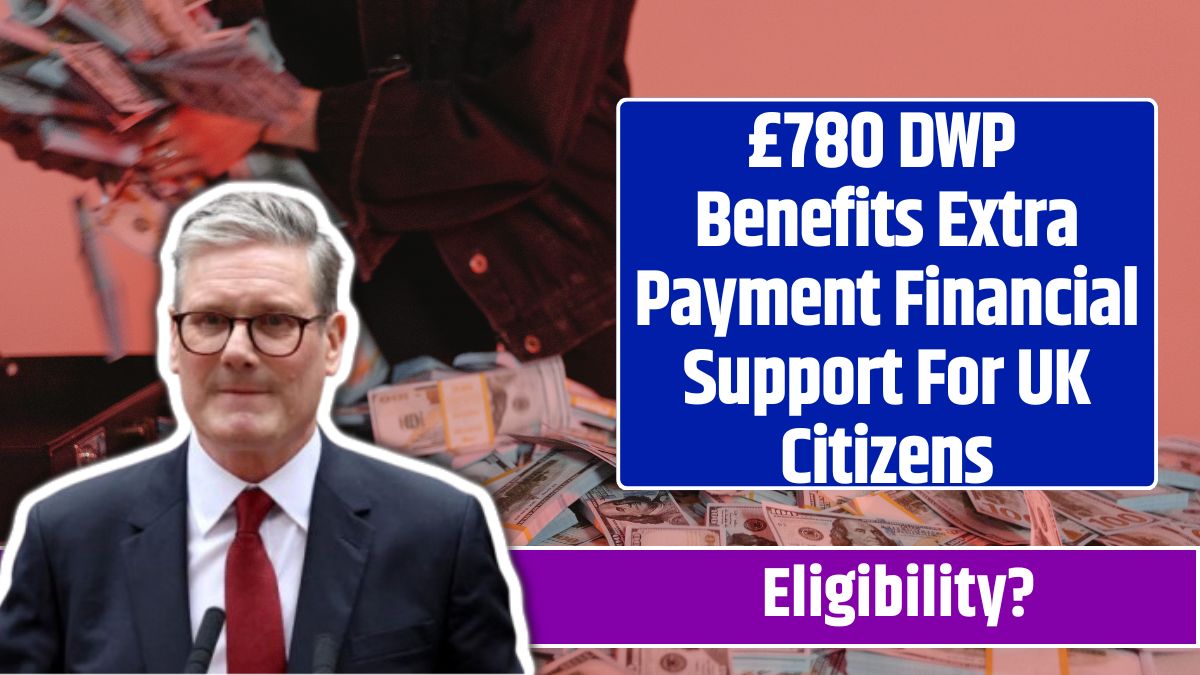 £780 DWP Benefits Extra Payment Financial Support For UK Citizens