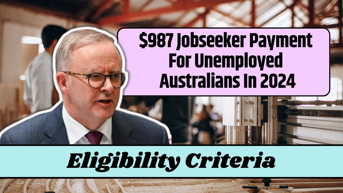 $987 Jobseeker Payment For Unemployed Australians In 2024