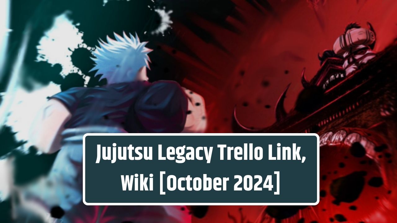 Jujutsu Legacy Trello Link, Wiki [Fully Verified] [October 2024]