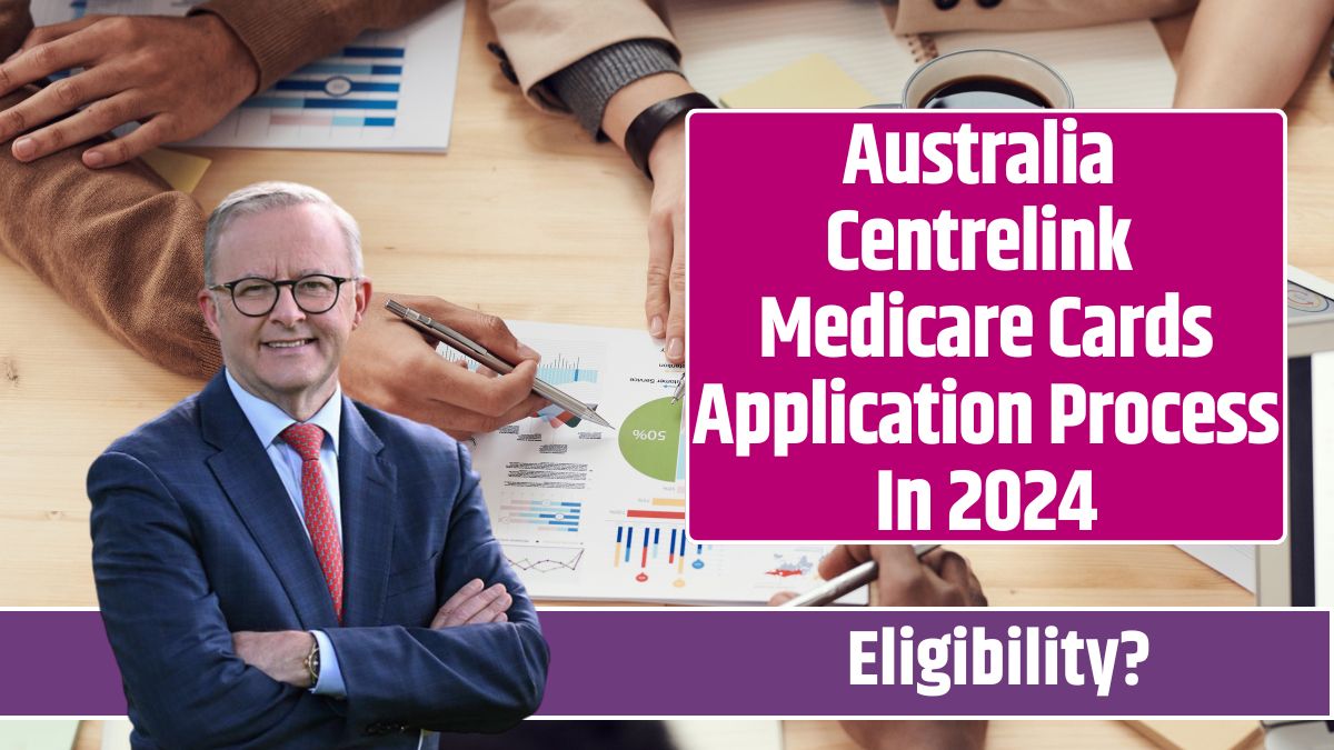 Australia Centrelink Medicare Cards Application Process In 2024