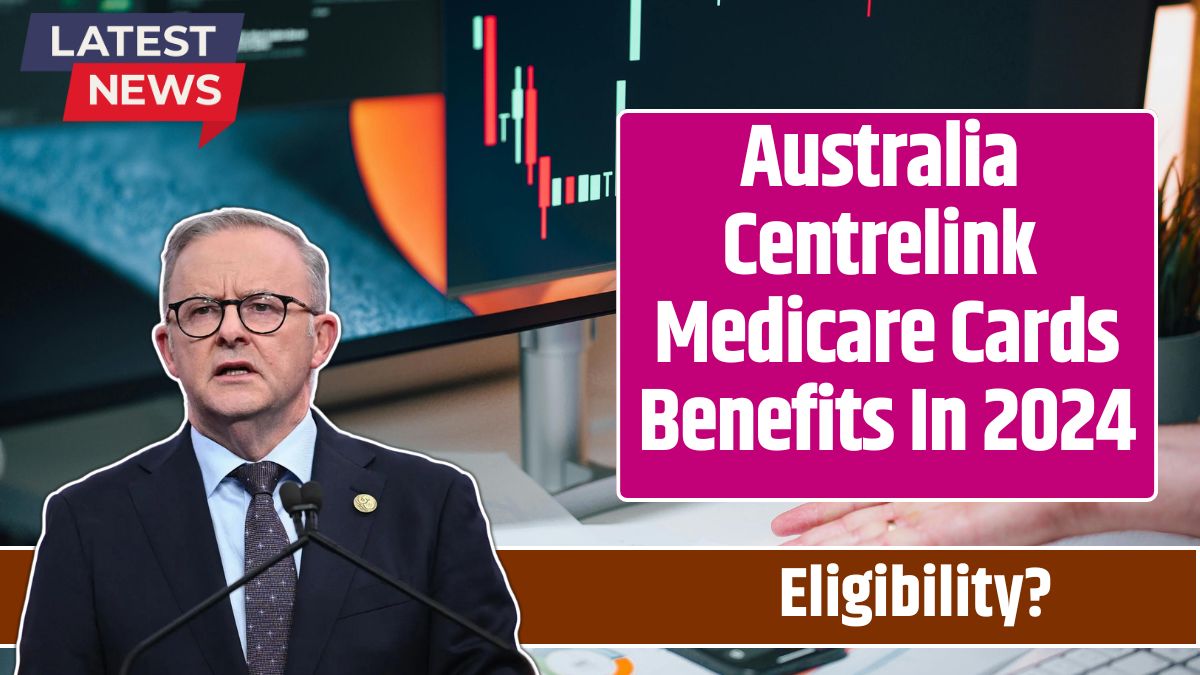 Australia Centrelink Medicare Cards Benefits In 2024