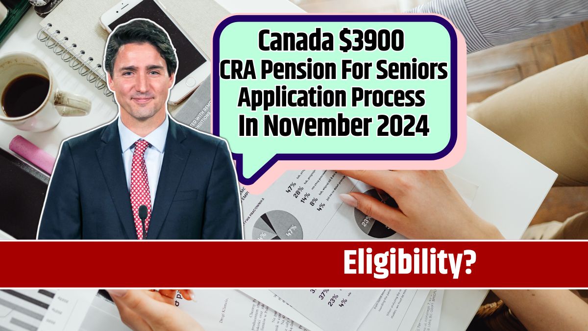 Canada $3900 CRA Pension For Seniors Application Process In November 2024