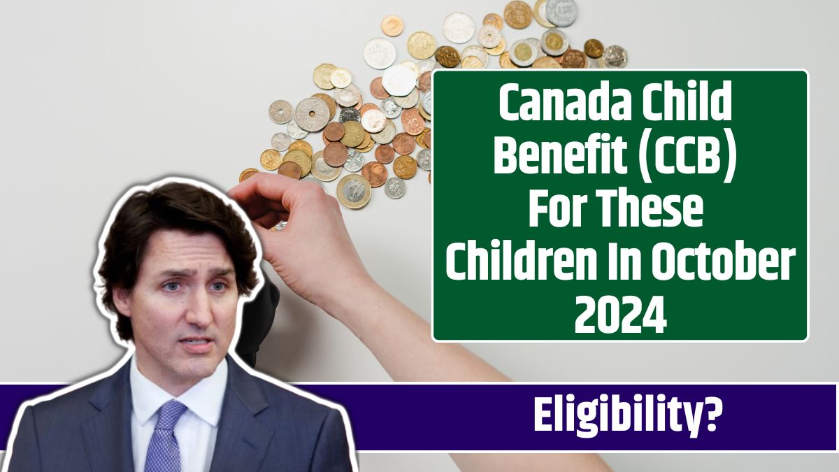 Canada Child Benefit (CCB) For These Children In October 2024