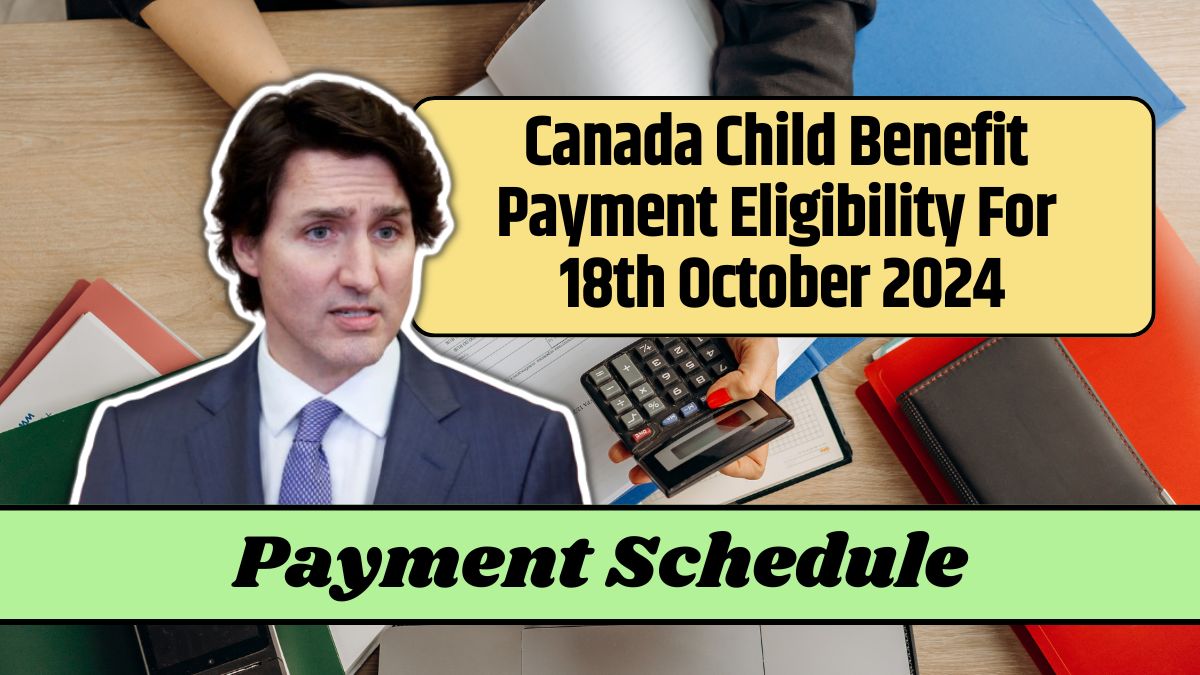 Canada Child Benefit Payment Eligibility For 18th October 2024