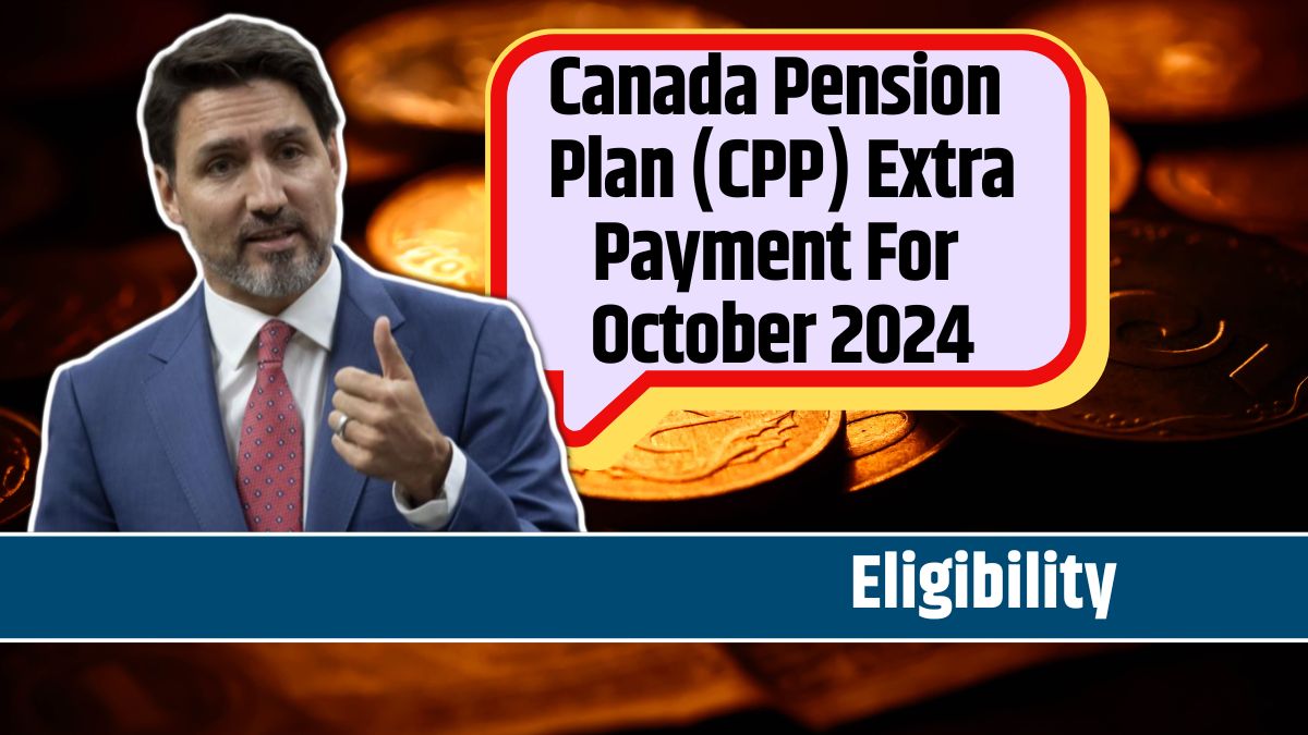 Canada Pension Plan (CPP) Extra Payment For October 2024