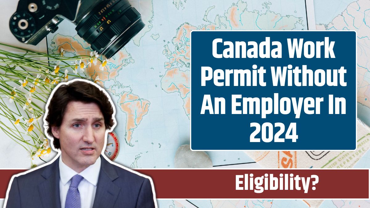 Canada Work Permit Without An Employer In 2024