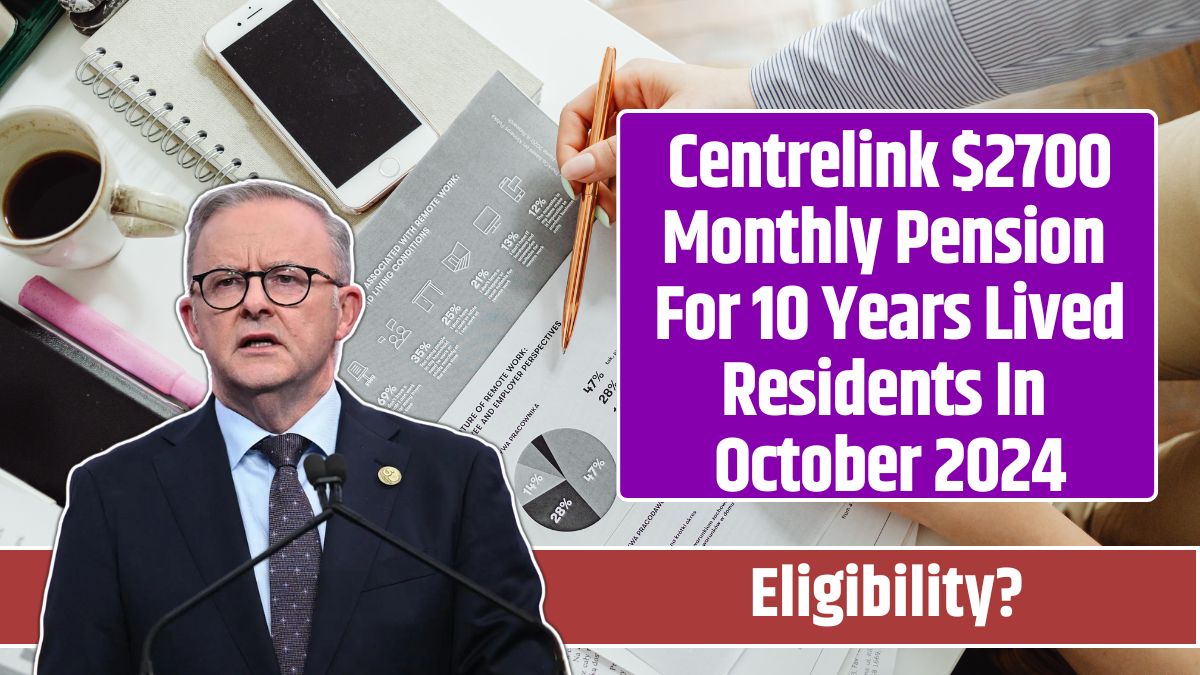 Centrelink $2700 Monthly Pension For 10 Years Lived Residents In October 2024