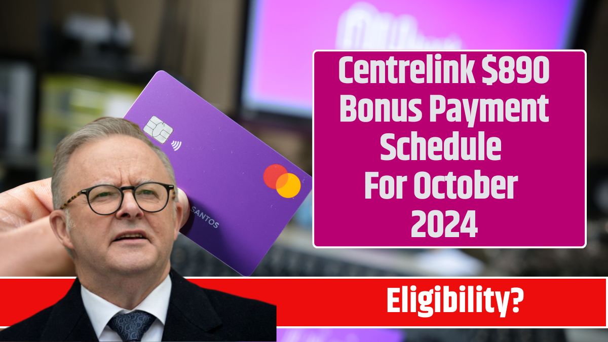 Centrelink $890 Bonus Payment Schedule For October 2024