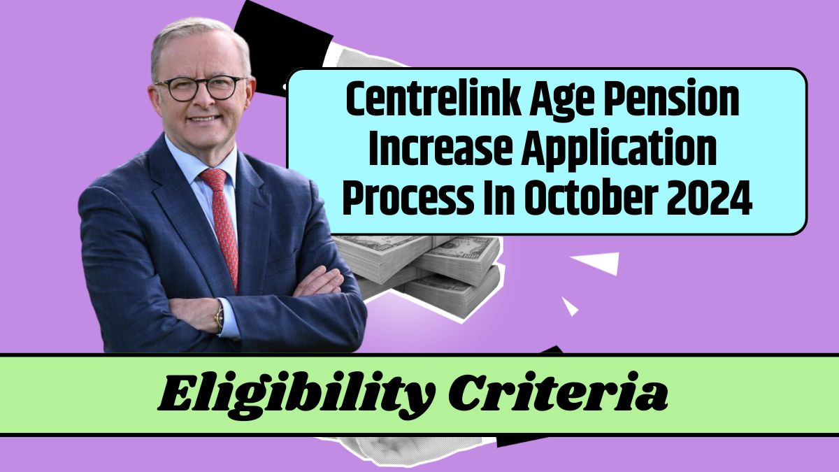 Centrelink Age Pension Increase Application Process In October 2024