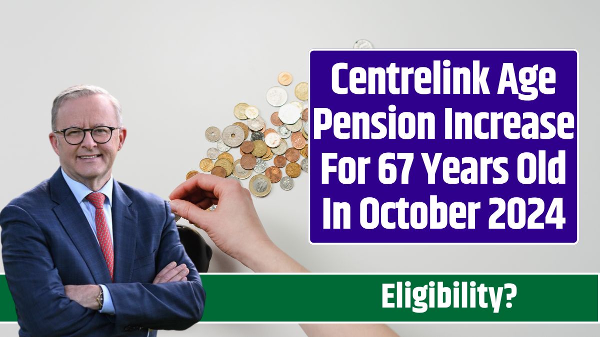 Centrelink Age Pension Increase For 67 Years Old In October 2024