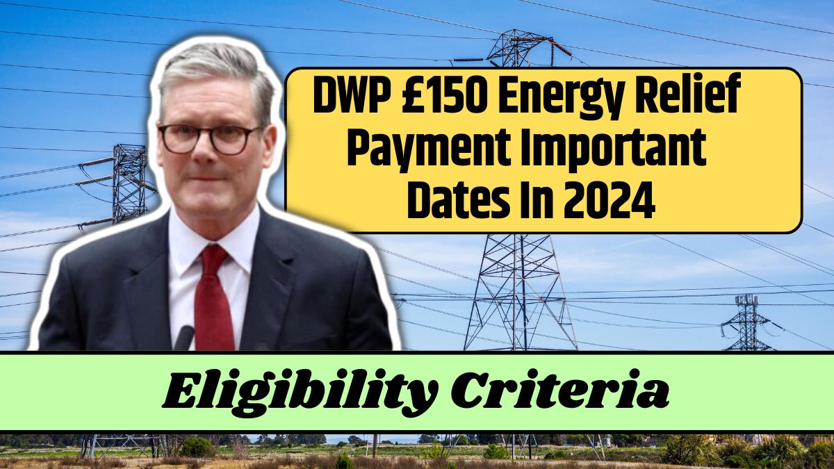 DWP £150 Energy Relief Payment Important Dates In 2024