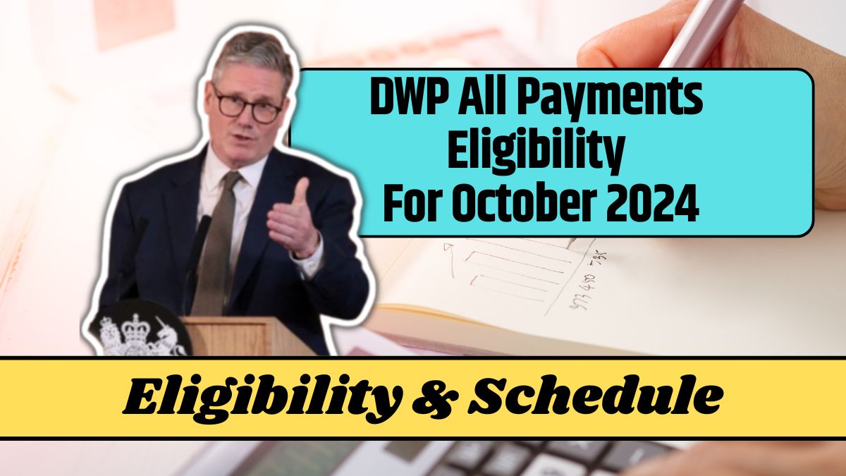 DWP All Payments Eligibility For October 2024