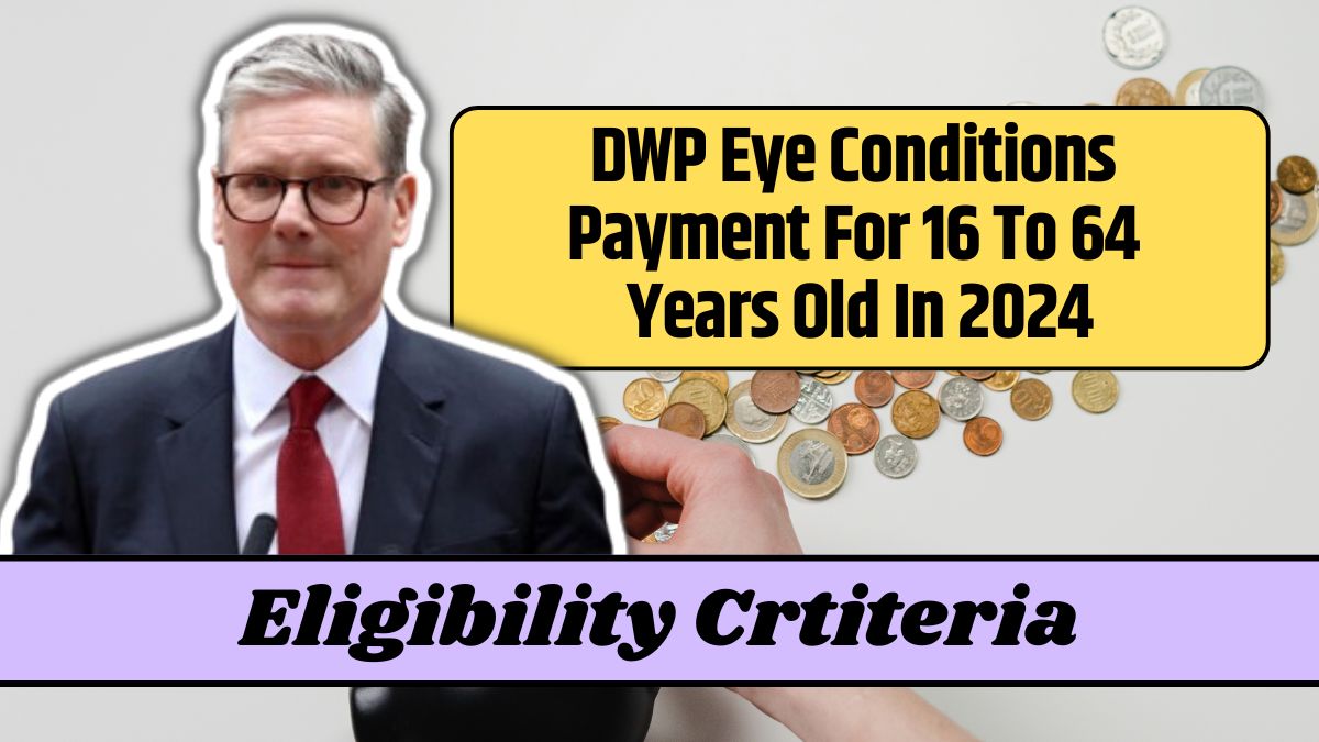 DWP Eye Conditions Payment For 16 To 64 Years Old In 2024