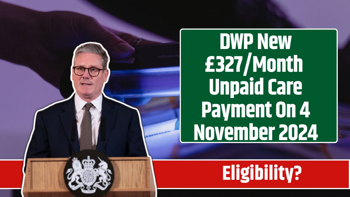 DWP New £327Month Unpaid Care Payment On 4 November 2024