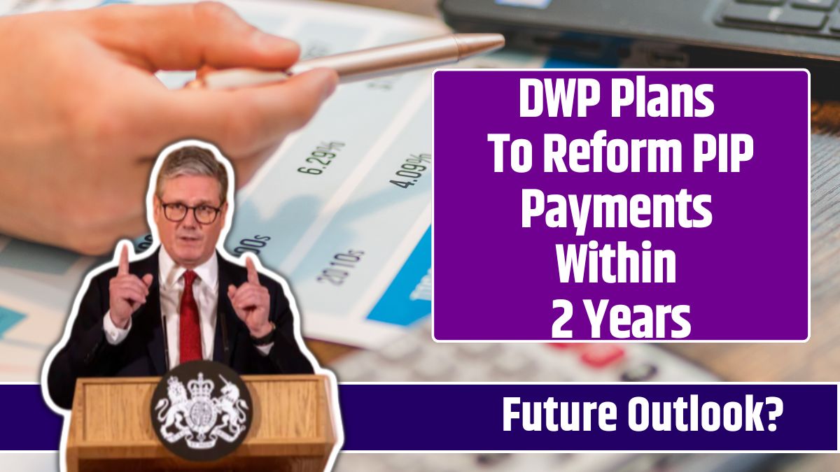 DWP Plans To Reform PIP Payments Within 2 Years