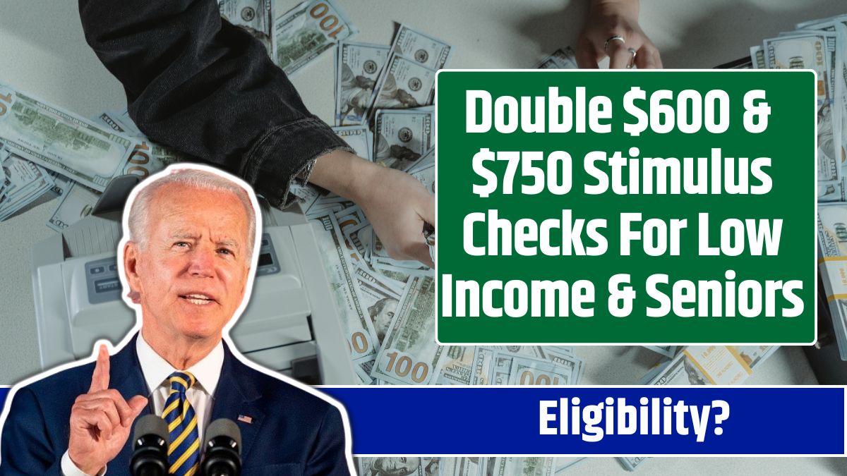 Double $600 & $750 Stimulus Checks For Low Income & Seniors