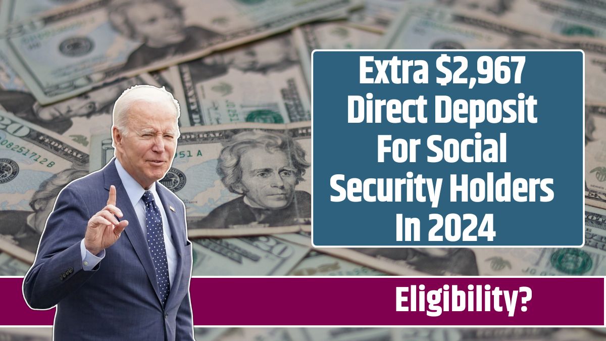 Extra $2,967 Direct Deposit For Social Security Holders In 2024