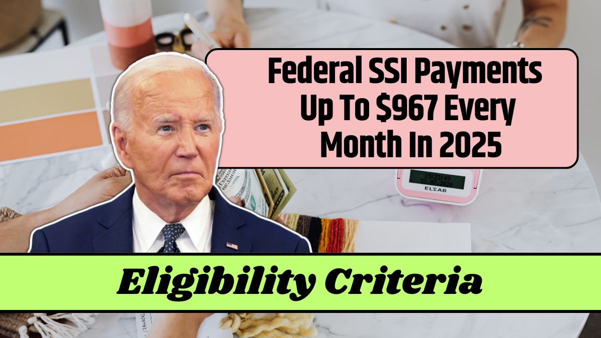 Federal SSI Payments Up To $967 Every Month In 2025