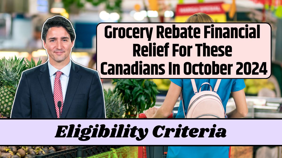 Grocery Rebate Financial Relief For These Canadians In October 2024