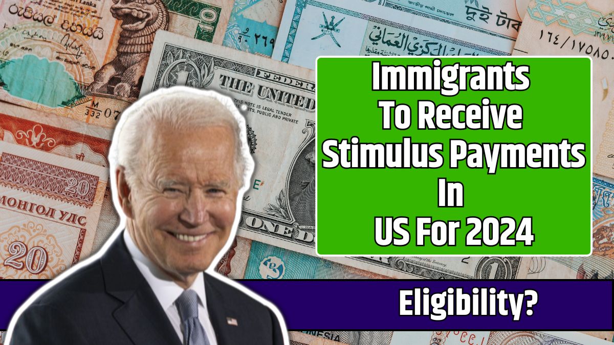 Immigrants To Receive Stimulus Payments In US For 2024