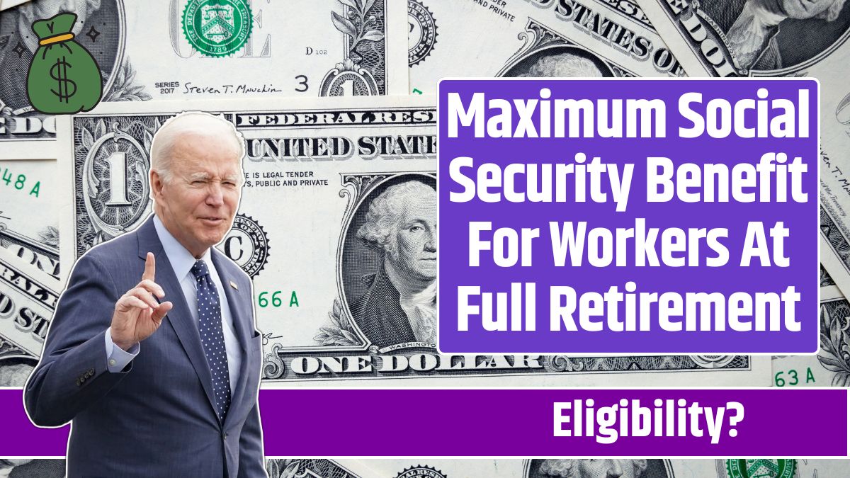 Maximum Social Security Benefit For Workers At Full Retirement