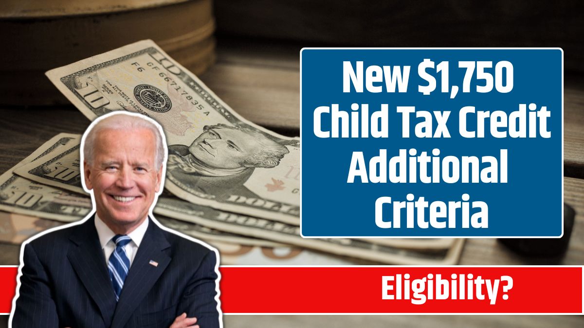 New $1,750 Child Tax Credit Additional Criteria